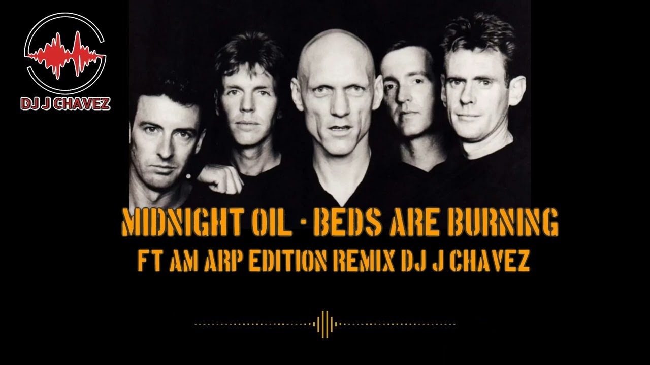 Midnight Oil Beds Are Burning Ft Am Arp Edition Remix Dj J Chavez