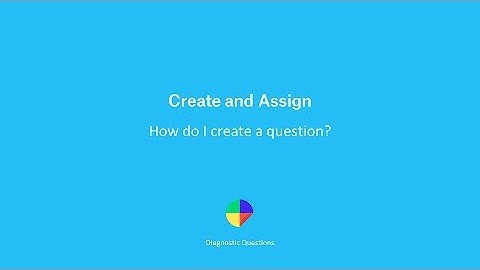 How do I create a question? - Create and Assign on Diagnostic Questions