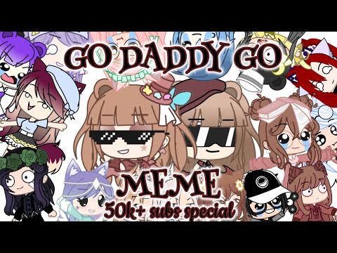 Go Daddy Go || MEME || 50k+ Subs Special! || Ft. Friends😎 || Gacha Life & Club
