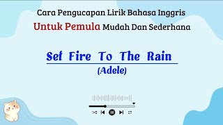 Set fire to the rain - Adele | Cara baca lagu bahasa inggris mudah (easy english)