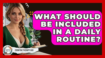 What Should Be Included In A Daily Routine? - Cognitive Therapy Hub