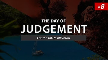 The Day of Judgement | EP 8: The Concept of Shafa`ah (Intercession) Part 3 | Shaykh Dr. Yasir Qadhi