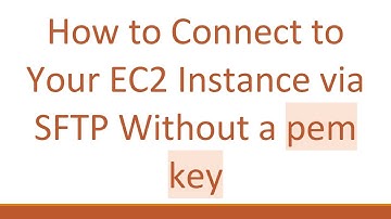 How to Connect to Your EC2 Instance via SFTP Without a pem key
