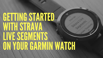 GETTING STARTED WITH STRAVA LIVE SEGMENTS ON YOUR GARMIN WATCH