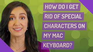 How do I get rid of special characters on my Mac keyboard?