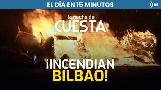 The Day in 15 Minutes | Pro-ETA supporters sow chaos in Bilbao