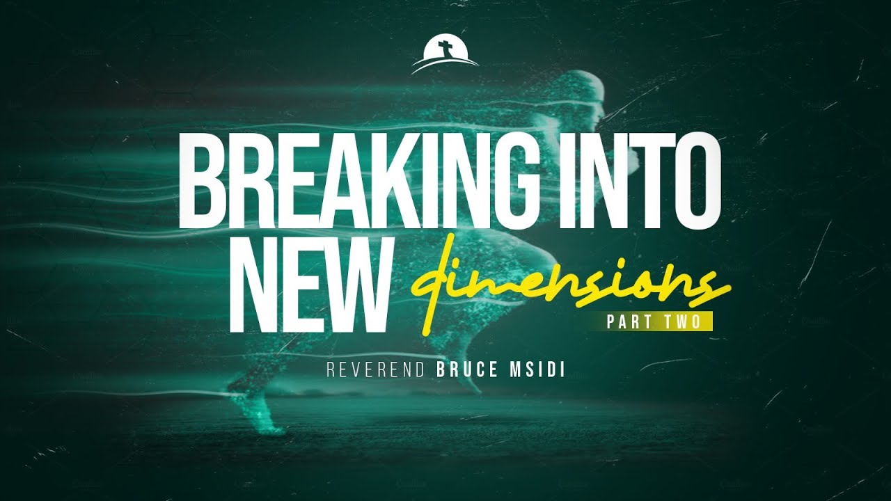 Breaking into New Dimensions II | Reverend Bruce Msidi