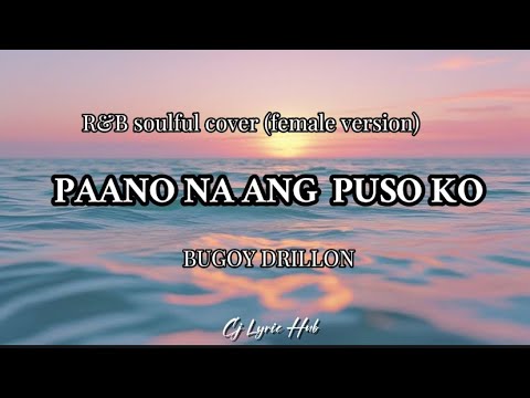 PAANO NA ANG PUSO KO (Female Version) | R&B Soulful Cover Lyrics