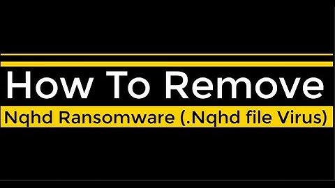 Nqhd File Virus Ransomware [.Nqhd ] Removal and Decrypt .Nqhd Files