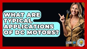 What Are Typical Applications Of DC Motors? - LearnToDIY360.com