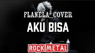 🎵Flanela_Aku bisa-(cover) _version rock metal