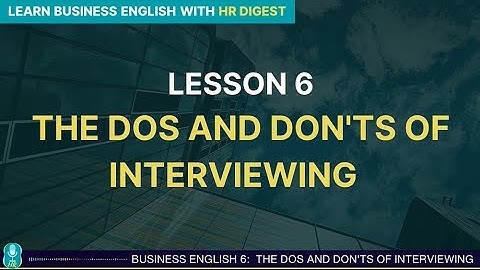 THE DOS AND DON’TS OF INTERVIEWING  | HỌC TIẾNG ANH VỚI HR DIGEST | EP. 66