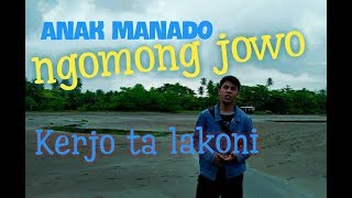 Anak manado ngomong bahasa jawa..(kerjo tak lakoni )