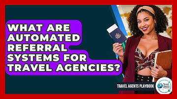 What Are Automated Referral Systems For Travel Agencies? - Travel Agents Playbook