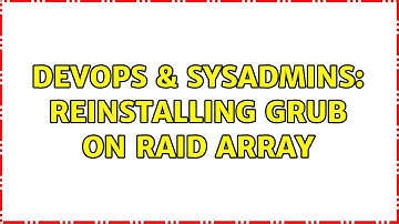 DevOps & SysAdmins: Reinstalling GRUB on RAID array (3 Solutions!!)