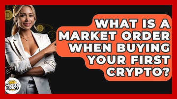 What Is A Market Order When Buying Your First Crypto? - CryptoBasics360.com