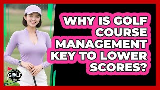 Why Is Golf Course Management Key To Lower Scores? - All About Golf Pros