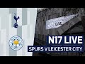 N17 LIVE: Spurs Suffer 0-2 Defeat to Leicester City – Post-Match Analysis ⚽