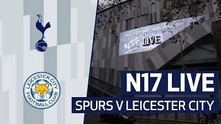N17 LIVE | SPURS 0-2 LEICESTER CITY | POST-MATCH REACTION