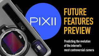 PIXII Future Features Preview - Predicting the Evolution of the Internet's Most Controversial Camera PIXII Future Features Preview - Predicting the Evolution of the Internet's Most Controversial Camera