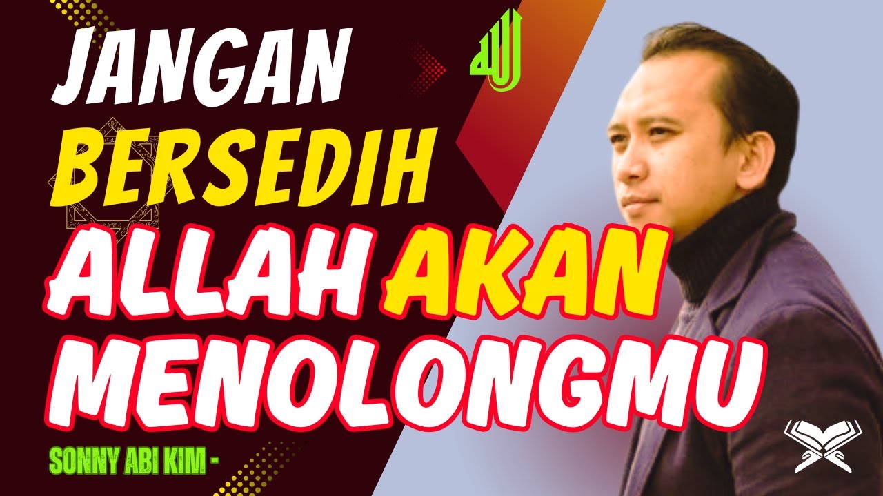 Jangan Bersedih Allah Akan Menolongmu - USTADZ SONY ABI KIM