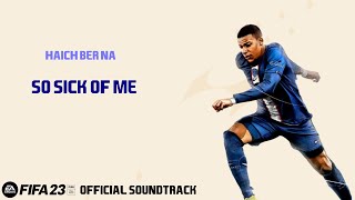 So Sick Of Me - Haich Ber Na (FIFA 23 Official Soundtrack)