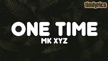 MK XYZ - One Time (lyrics) || timlyrics