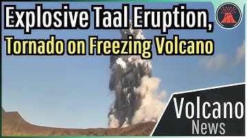 This Week in Volcano News; Tornado on Freezing Volcano, Explosive Taal Eruption