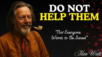 The 6 DANGEROUS People Alan Watts Says You Must Not Help