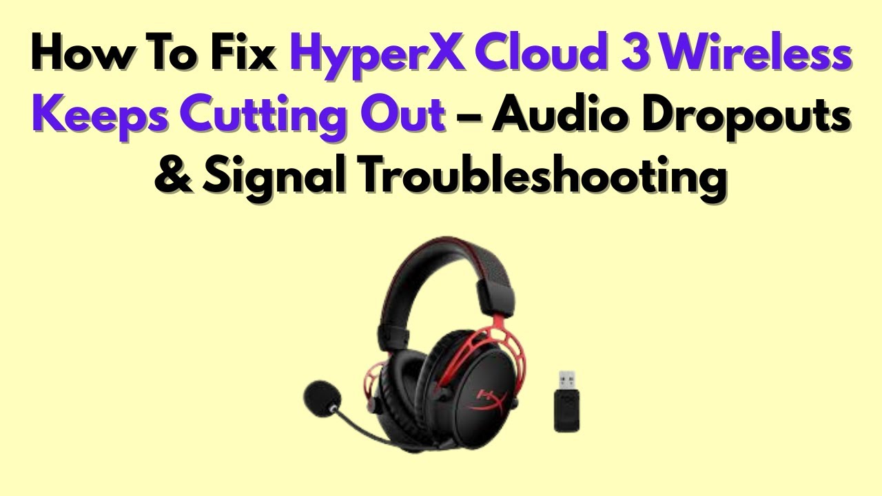 How To Fix HyperX Cloud 3 Wireless Keeps Cutting Out – Audio Dropouts & Signal Troubleshooting