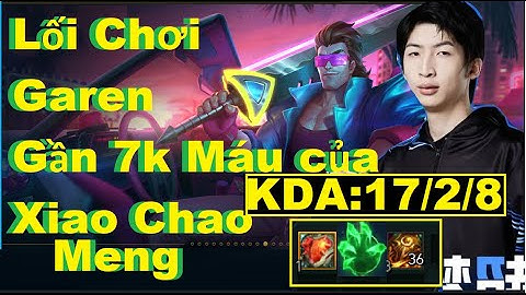 Xiao Chao Meng - Lối Chơi Garen Gần 7K Máu Của Xiao Chao Meng/DariusLol