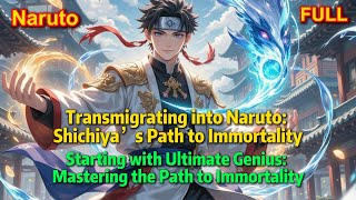 【FULL--Naruto 】Unmatched Genius in Konoha: Mastering Immortality from the Start #naruto