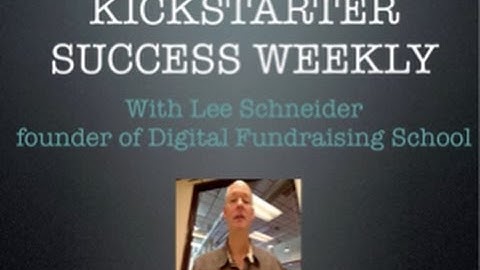 Kickstarter Success Weekly Episode 6 - How to Crowdfund