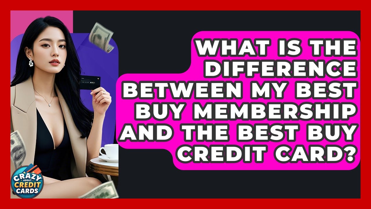 What Is The Difference Between My Best Buy Membership And The Best Buy Credit Card?
