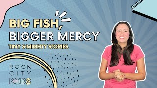 Big Fish, Bigger Mercy | Jonah 1-4 (Tiny & Mighty Stories)