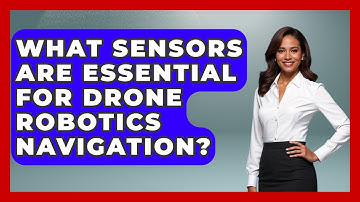 What Sensors Are Essential for Drone Robotics Navigation? - Test