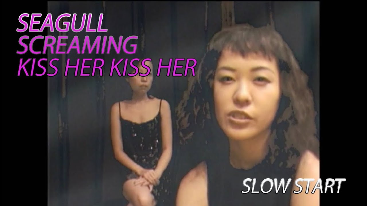 SLOW START / SEAGULL SCREAMING KISS HER KISS HER (Official Music Video)