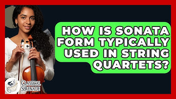 How Is Sonata Form Typically Used In String Quartets? - Classical Serenade