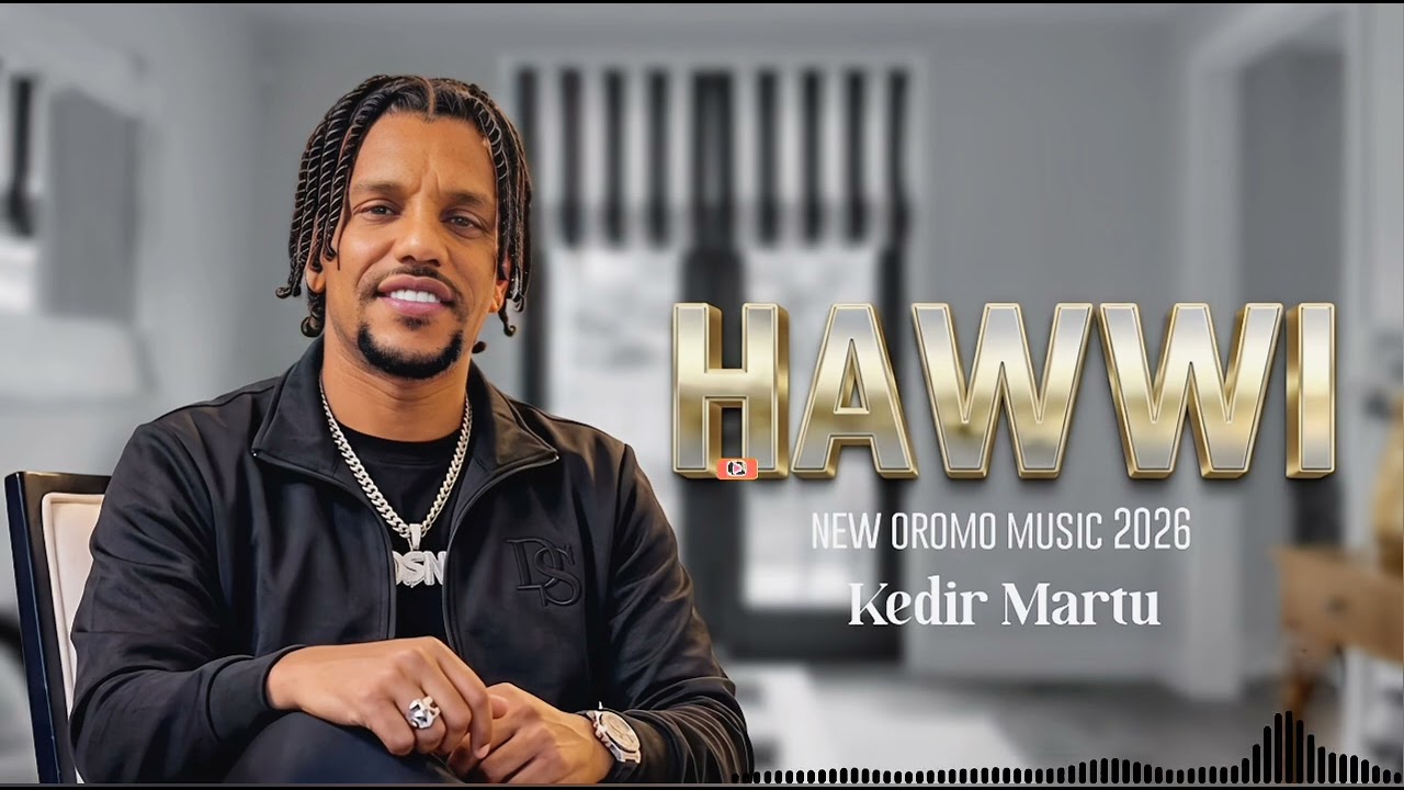 HAWWI -  kedir mertu new  oromo music 2026