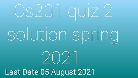 CS201 quiz 2 Solution Spring 2021|cs201 quiz no 2 Solution 2021|Cs201 quiz 2 solution