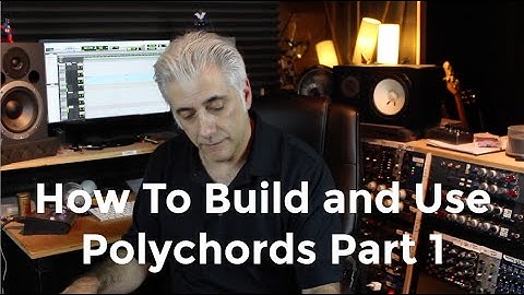 How To Build and Use Polychords Part 1