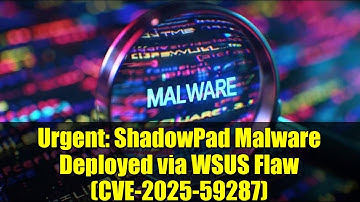 Urgent: ShadowPad Malware Deployed via WSUS Flaw (CVE-2025-59287)