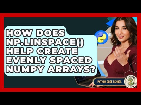 How Does Np.linspace() Help Create Evenly Spaced NumPy Arrays? - Python Code School