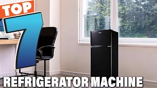 7 Best Refrigerator Machine For 2025 Top Cooling Solutions