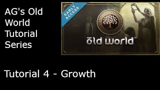 AG's Old World Tutorial Series: Tutorial 4 - Growth