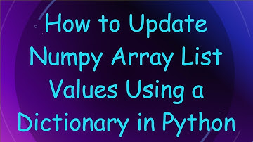 How to Update Numpy Array List Values Using a Dictionary in Python