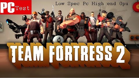 Low Spec Pc High End Gpu Team Fortress 2