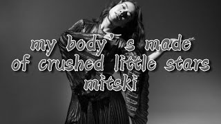 Video thumbnail of "My Body’s Made of Crushed Little Stars (Lyrics) - Mitski || mitski lyrics"