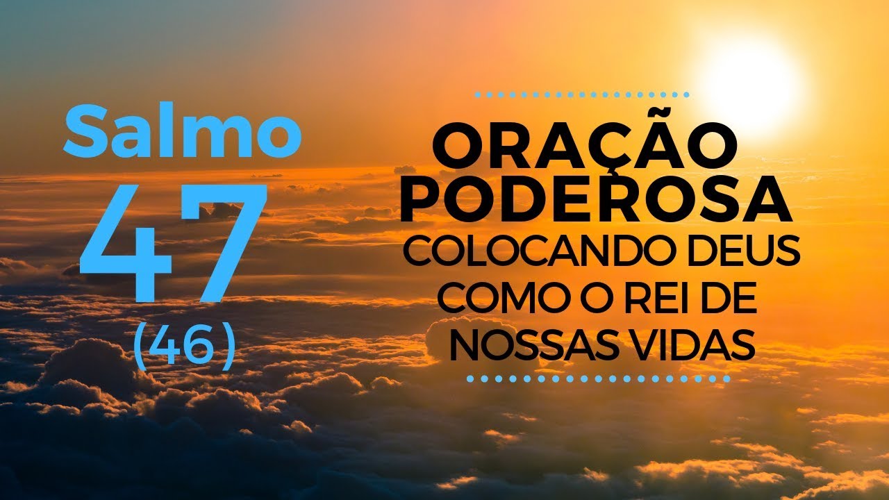 Salmo 47 - Oração Poderosa colocando Deus como o Rei de nossas vidas