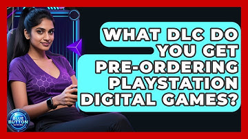 What DLC Do You Get Pre-ordering PlayStation Digital Games? - Blue Button Gaming